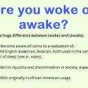 There is a huge difference between (woke) and (awake).