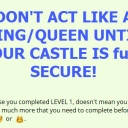 Don't act like a King/Queen until your castle is fully secured!