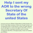 I sent my AOR to the wrong Secretary Of State of the united States