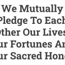 We Mutually Pledge to Each Other Our Live, Our Fortunes and Our Sacred Honor