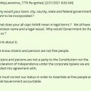 Why would your town, city, county, state and federal government want to be incorporated ? What does your all caps NAME mean in legal terms ?   We all have a Christian name and a legal vessel.  Why would Government do that to us ?